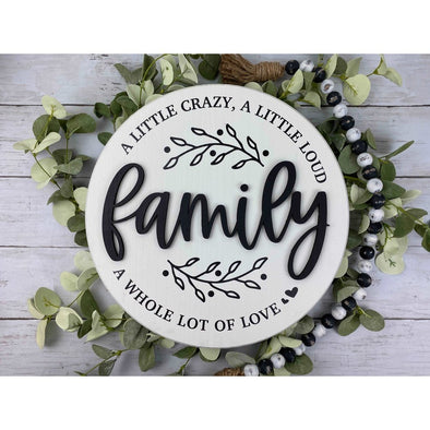 A Little Crazy, A Little Loud, A Whole Lot Of Love Family Round Sign