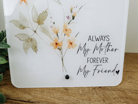 Always My Mother Always My Friend Acrylic Sign/Dry Erase Board