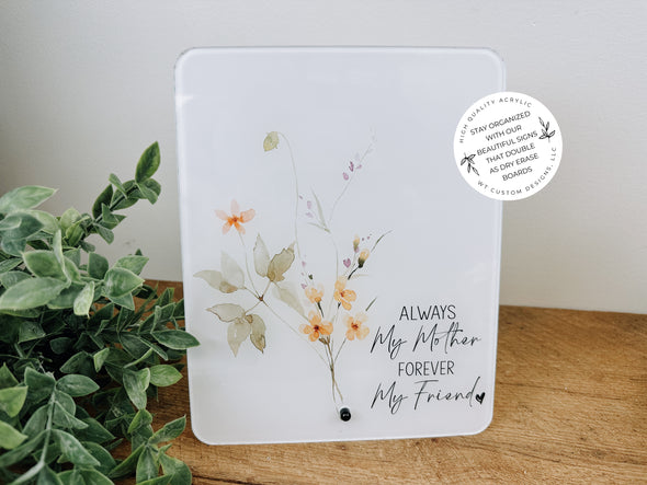 Always My Mother Always My Friend Acrylic Sign/Dry Erase Board