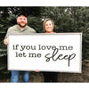 If You Love Me Let Me Sleep Wood Sign