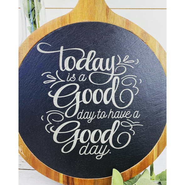 Today Is A Good Day To Have A Good Day Slate Cutting Board/Cheese Board