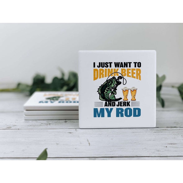 i just want to drink beer and jerk my rod, fishing coasters, fishing decor, beer coasters, beer decor, beverage coasters, drink coasters