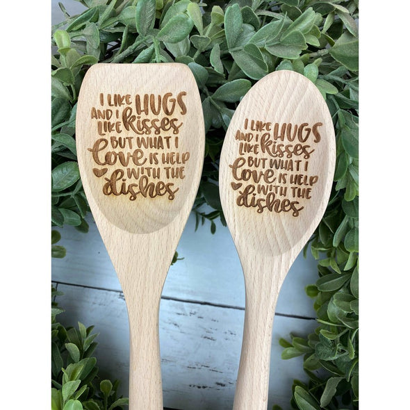 I Like Hugs And I Like Kisses But Most Of All I Love Is Help With The Dishes Wooden Spoon