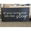 If You Love Me Let Me Sleep Wood Sign