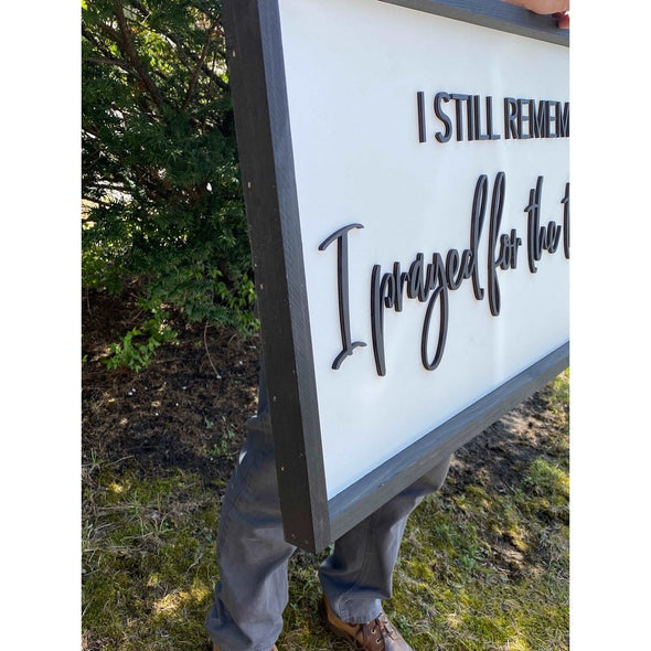 I Still Remember The Days I Prayed For The Things I Have Now Wood Sign