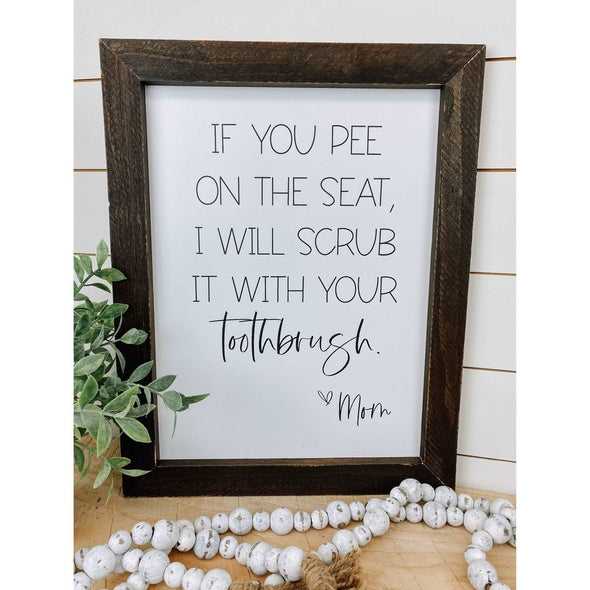 If You Pee On The Seat I Will Scrub It With Your Toothbrush Sign