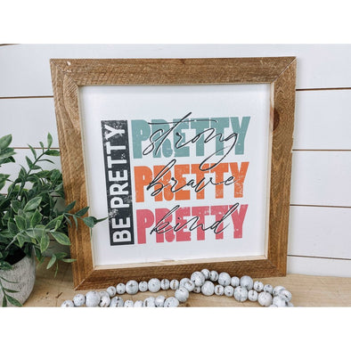Be Pretty Pretty Strong Pretty Brave Sign