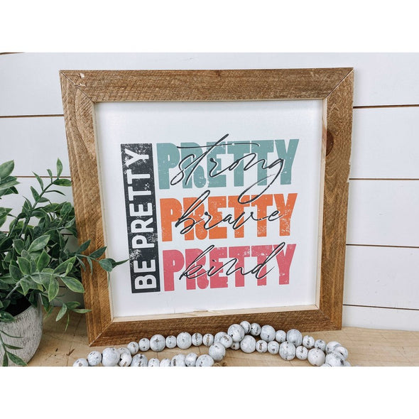 Be Pretty Pretty Strong Pretty Brave Sign
