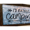 I'd Rather Be Camping Summer Wood Sign