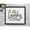 Don't Worry Laundry Nobody Is Doing Me Either Wood Sign 22x19