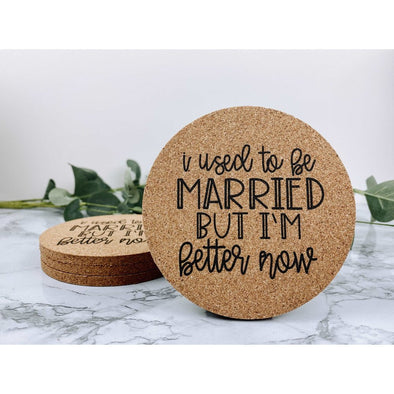 I Used To Be Married  But I Am Better Now Cork Coasters