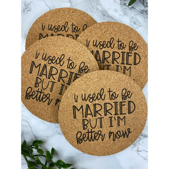 I Used To Be Married  But I Am Better Now Cork Coasters