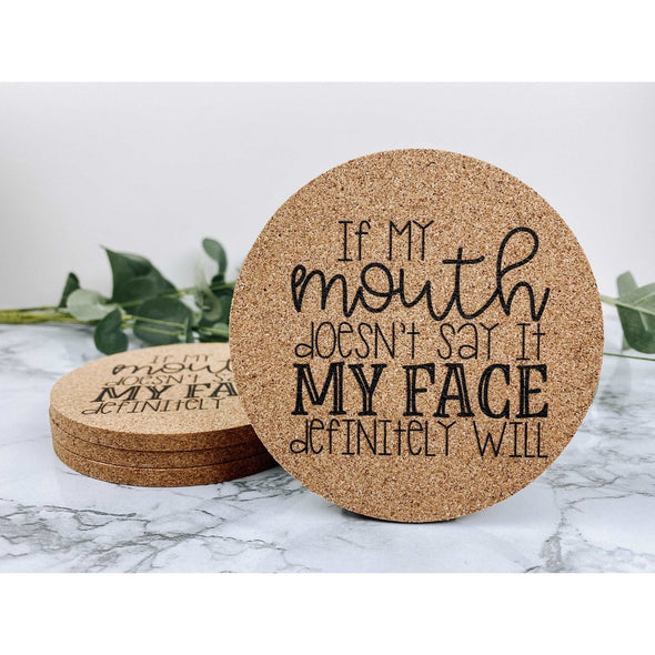 If My Mouth Doesn't Say It My Face Definitely Will Cork Coasters
