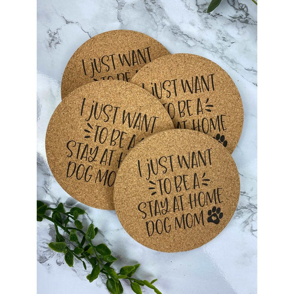 I Just Want To Be A Stay At Home Dog Mom Cork Coasters