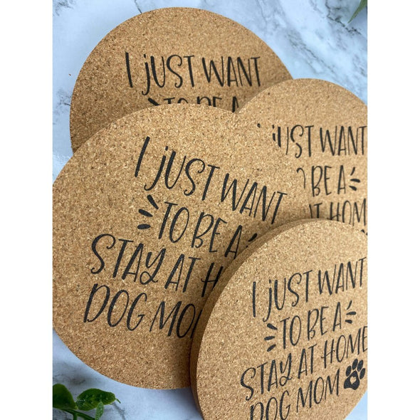 I Just Want To Be A Stay At Home Dog Mom Cork Coasters