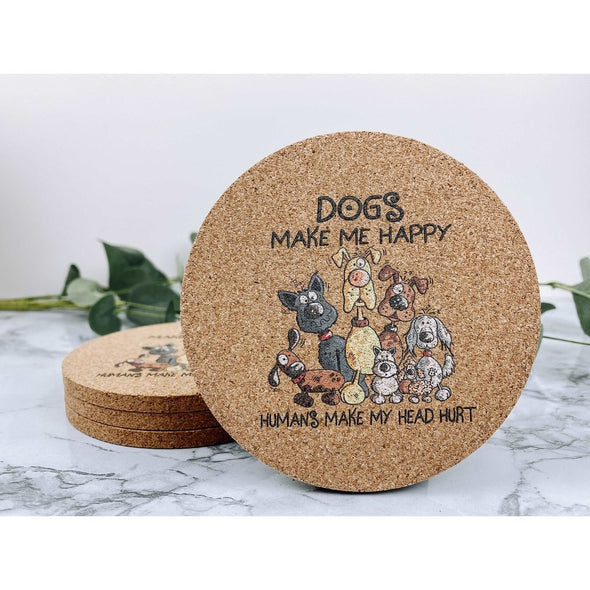 Dogs Make Me Happy Humans Make My Head Hurt Cork Coasters