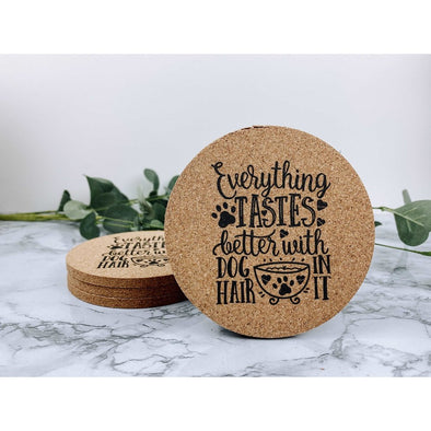 Everything Taste Better With Dog Hair In It Cork Coasters