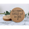 All I Need Is Coffee And My Dog Coasters