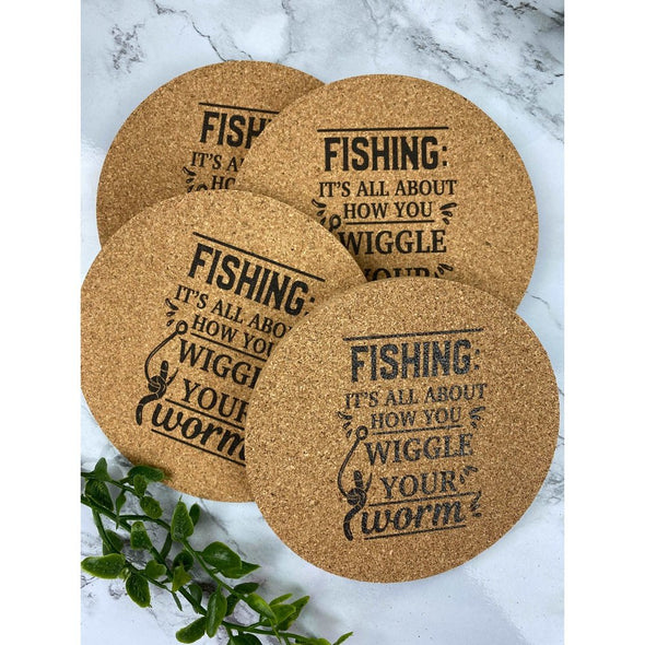 Fishing It's All About How You Wiggle Your Worm Cork Coasters