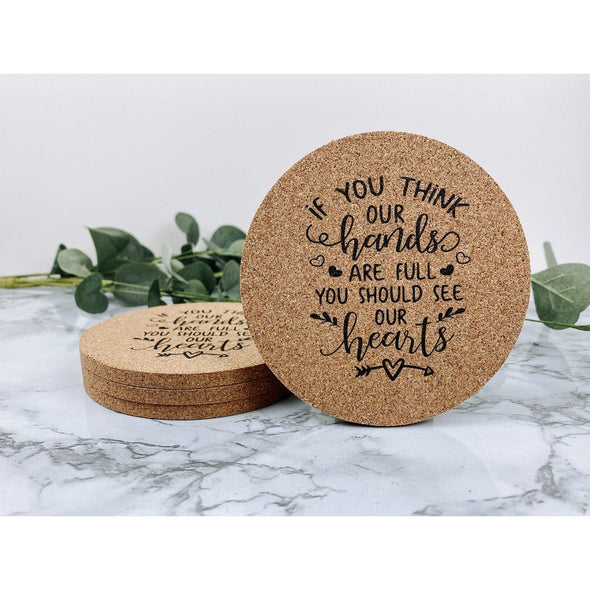 If You Think Our Hands Are Full You Should See Our Hearts Cork Coasters