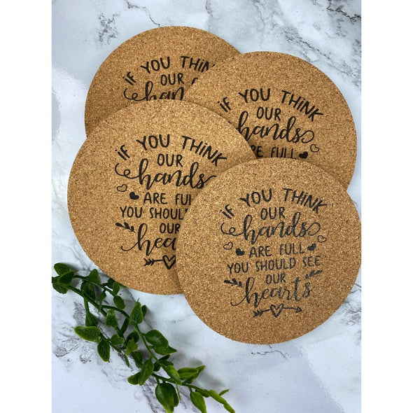 If You Think Our Hands Are Full You Should See Our Hearts Cork Coasters