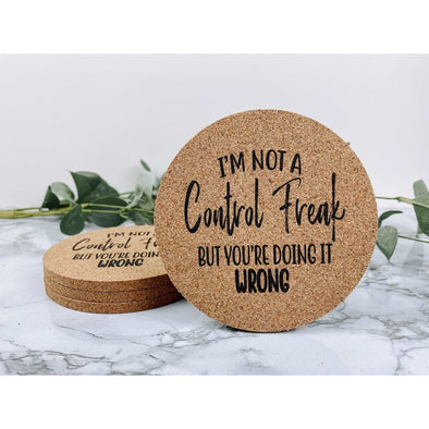 I'm Not A Control Freak But You're Doing It Wrong Cork Coasters