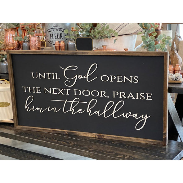Until God Opens The Next Door, Praise Him In The Hallway Wood Sign