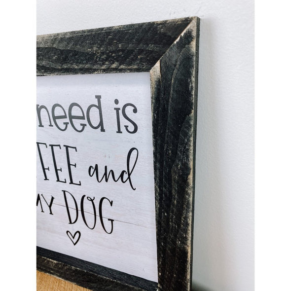 all i need is coffee and my dog sign