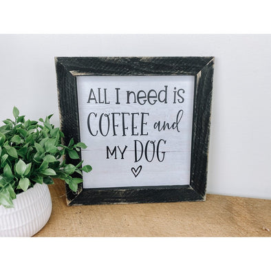 all i need is coffee and my dog sign