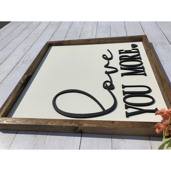 Love You More with Heart Wood Sign