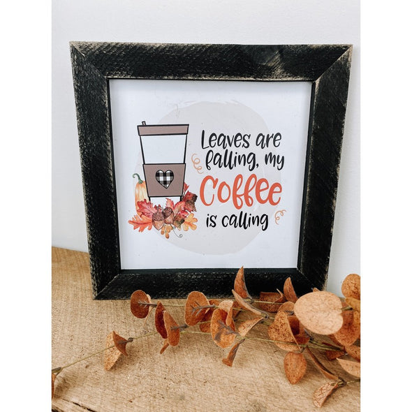 Leaves Are Falling My Coffee Is Calling Sign