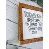 today is a great day to learn something new subway tile sign