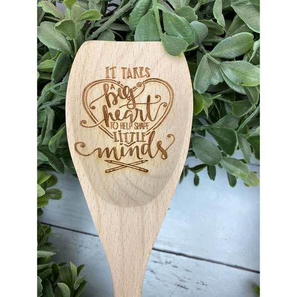It Takes A Big Heart To Shape Little Minds Wooden Spoon