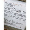Coffee Doesn't Ask Stupid Questions Wood Sign