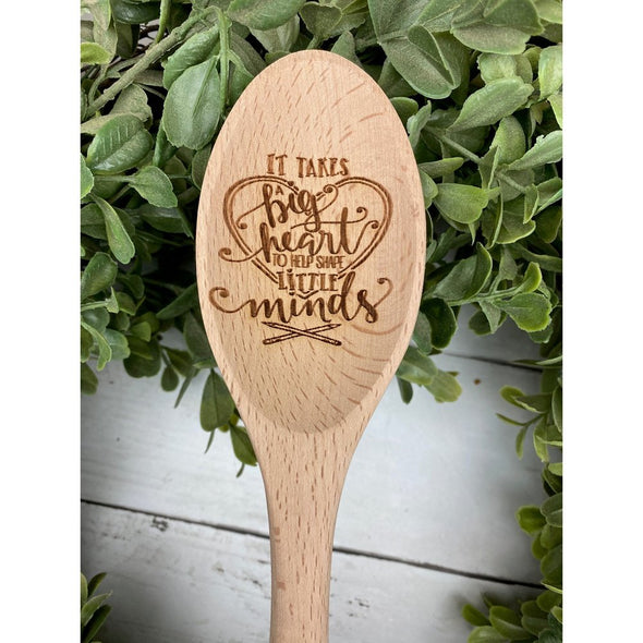 It Takes A Big Heart To Shape Little Minds Wooden Spoon