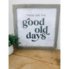 These Are The Good Old Days Wood Sign