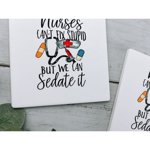 Nurses Can't Fix Stupid But They Can Sedate It Sandstone Coasters