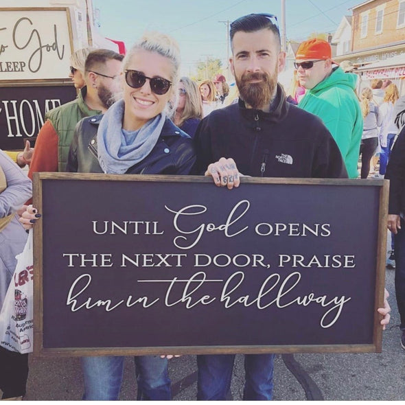 Until God Opens The Next Door, Praise Him In The Hallway Wood Sign