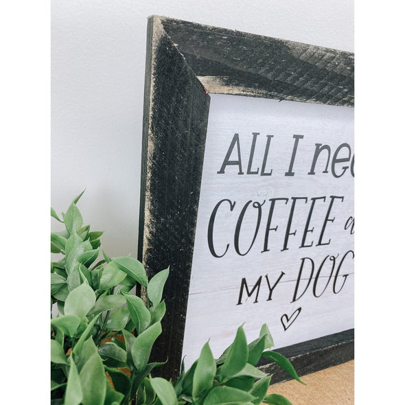 all i need is coffee and my dog sign