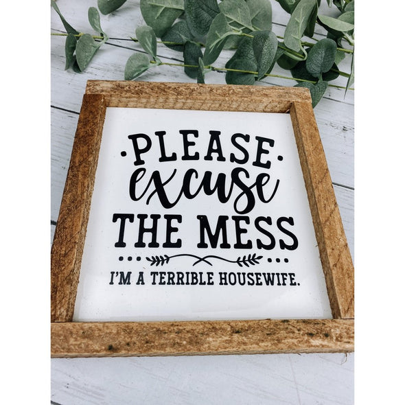 please excuse the mess i'm a terrible housewife sign