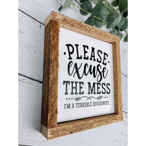 please excuse the mess i'm a terrible housewife sign