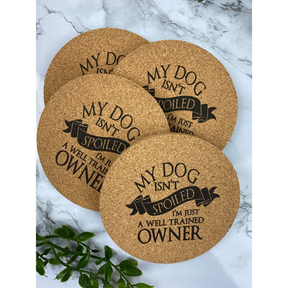 My Dog Isn't Spoiled I'm Just A Well Trained Owner Cork Or Sandstone Coasters