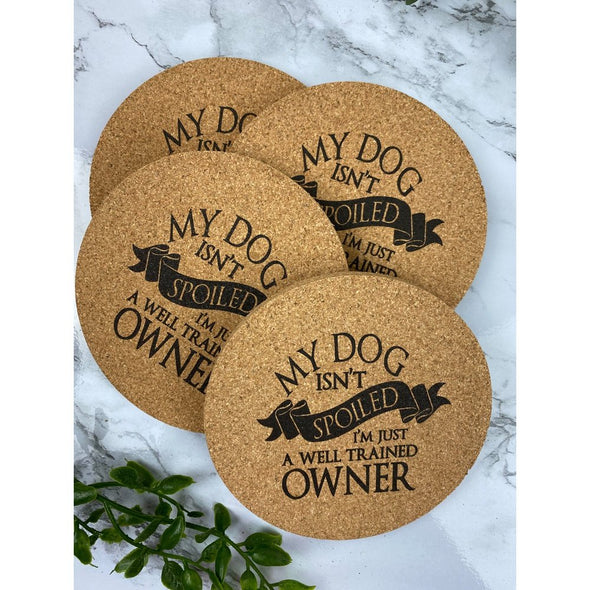 My Dog Isn't Spoiled I'm Just A Well Trained Owner Cork Or Sandstone Coasters