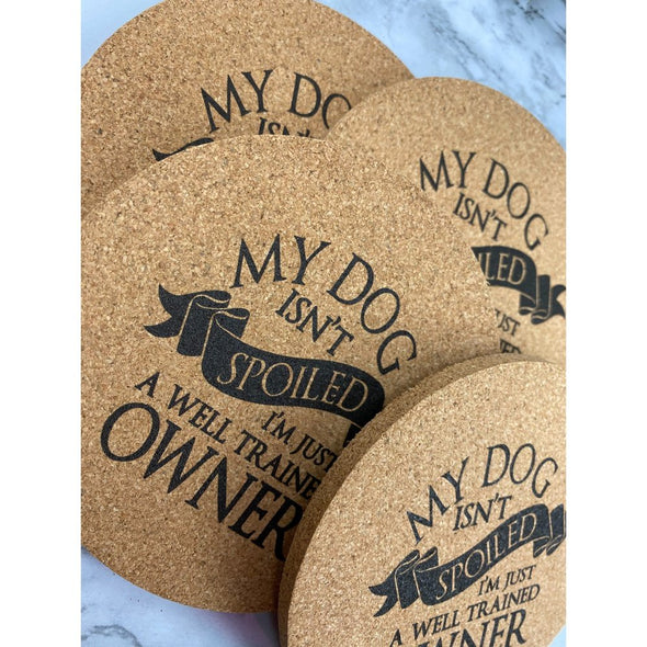 My Dog Isn't Spoiled I'm Just A Well Trained Owner Cork Or Sandstone Coasters
