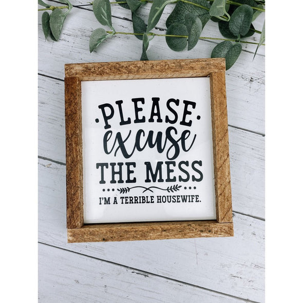 please excuse the mess i'm a terrible housewife sign