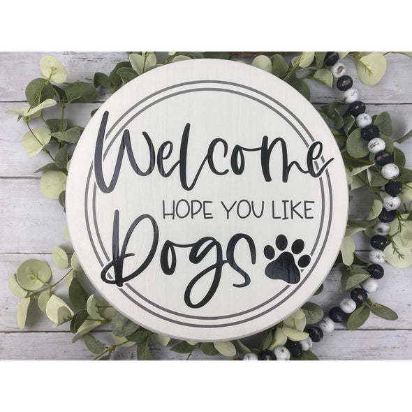 Welcome Hope You Like Dogs Round Sign
