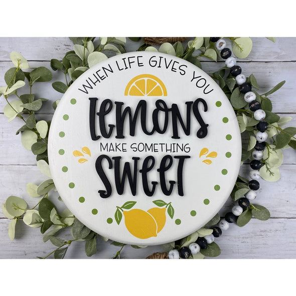 When Life Gives You Lemons Make Something Sweet Round Sign