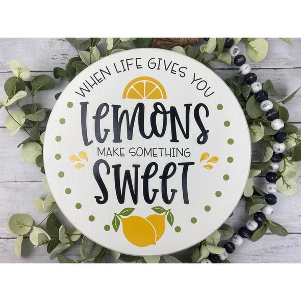 When Life Gives You Lemons Make Something Sweet Round Sign
